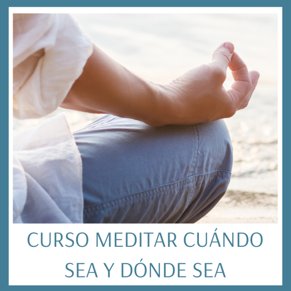 Curso Meditar cuando sea y dónde sea