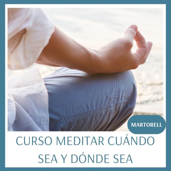 Curso Meditar cuando sea y dónde sea – Martorell